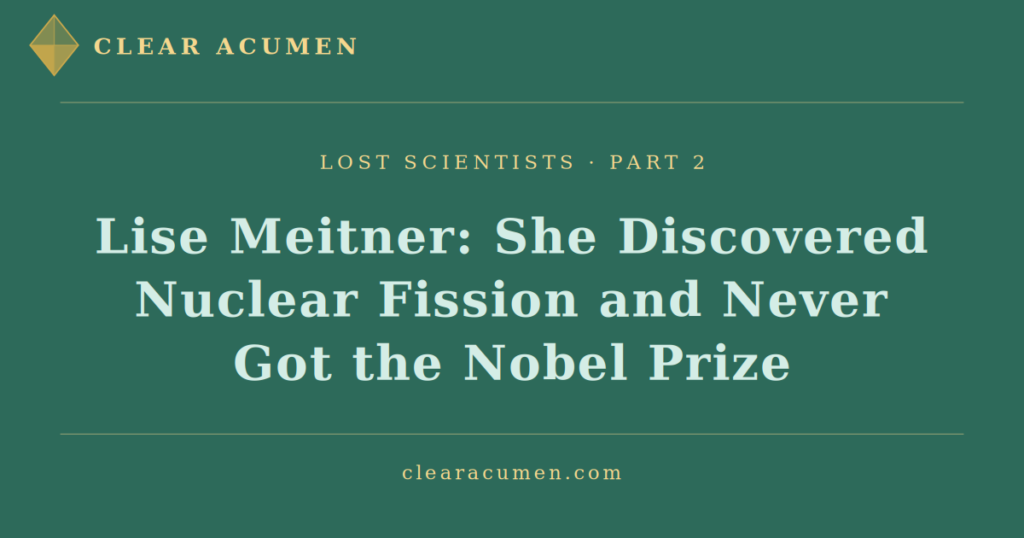 Lise Meitner discovered nuclear fission Nobel Prize snub