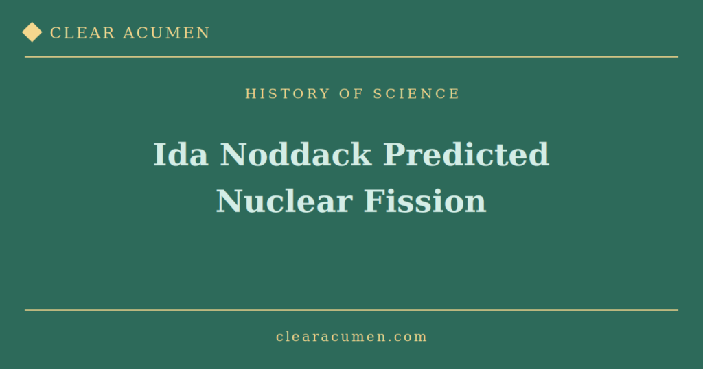 Ida Noddack predicted nuclear fission